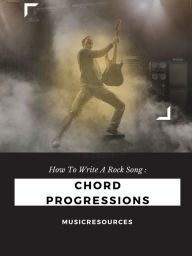 Title: Write A Rock Song: Chord Progressions, Author: MusicResources