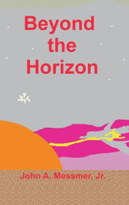 Title: Beyond the Horizon, Author: John A. Messmer Jr.