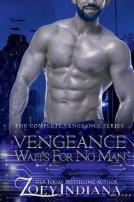 Title: Vengeance Waits for No Man: The Complete Vengeance Series, Author: Zoey Indiana