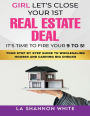 Girl Let's Close Your 1st Real Estate Deal!: Your Step By Step Guide To Wholesaling Houses And Cashing Big Checks!