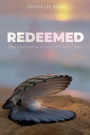 Redeemed: The Restorative Power of God's Love