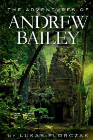 Books download for free The Adventures of Andrew Bailey by Lukas Florczak, Lukas Florczak RTF MOBI