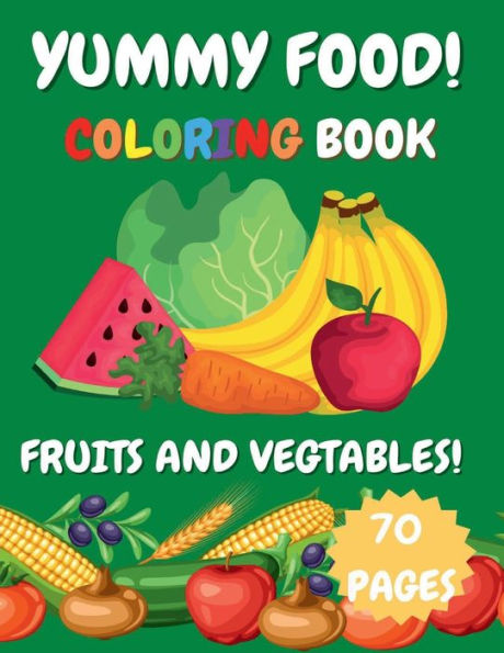 Yummy Food! Fruits and Vegetables!: Coloring Book!