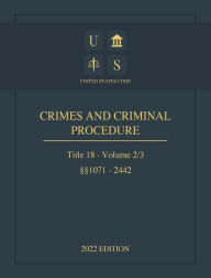 Title: United States Code 2022 Edition Title 18 Crimes And Criminal Procedure ï¿½ï¿½1071 - 2442 Volume 2/3, Author: United States Government