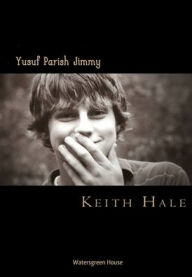 Title: Yusuf Parish Jimmy: Two stories from the Heart of Texas and one from the Arkansas Delta, Author: Keith Hale
