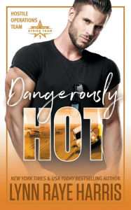 Title: Dangerously HOT: Hostile Operations Teamï¿½ - Strike Team 1, Author: Lynn Raye Harris