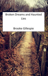 Title: Broken Dreams and Haunted Lies, Author: Brooke Gillespie