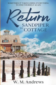 Title: Return to Sandpiper Cottage: A Women's Friendship Fiction Novel, Author: W. M. Andrews