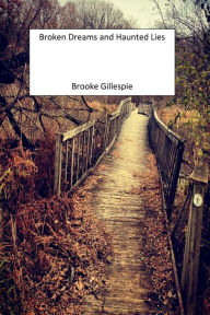 Title: Broken Dreams and Haunted Lies, Author: Brooke Gillespie