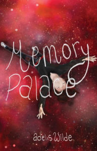 Title: Memory Palace: an accumulation of thoughts, Author: Adelis Wilde