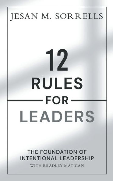 12 Rules For Leaders: The Foundation of Intentional Leadership
