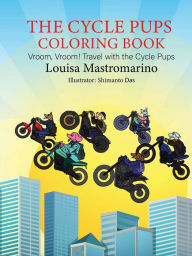 Title: The Cycle Pups Coloring Book: Travel with the Cycle Pups, Author: Louise Mastromarino