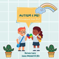 Title: Autism and Me, Affirmations from A-Z, Author: James Mitchell III