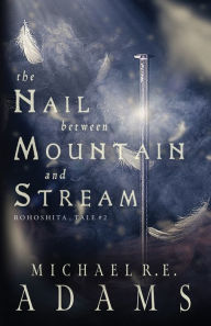 Free audio book downloads for mp3 players The Nail Between Mountain and Stream (Rohoshita, Tale #2) (English Edition) by Michael R.E. Adams 