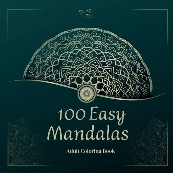 100 Easy Mandalas: Adults Coloring Book for Beginners Relaxing Coloring Book for Adults Relaxation with Easy and Fun Stress Relieving Manda