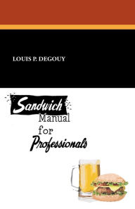 Title: Sandwich Manual for Professionals, Author: Louis P. Degouy