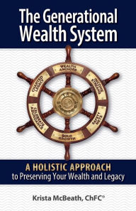 Title: The Generational Wealth System: A Holistic Approach to Preserving Your Wealth and Legacy, Author: Krista McBeath
