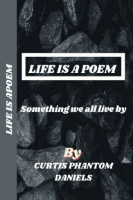 Title: Life is a Poem(Something We All Should By, Author: Curtis Daniels
