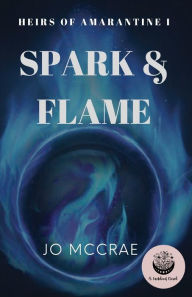 Title: Spark & Flame: Heirs of Amarantine I, Author: Jo McCrae