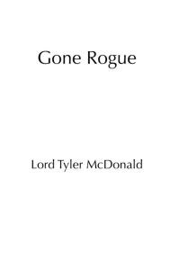 Title: Gone Rogue, Author: Lord Tyler Mcdonald