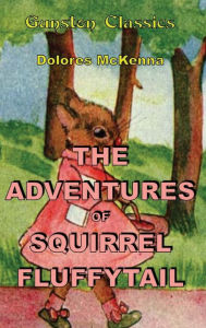 Title: THE ADVENTURES OF SQUIRREL FLUFFYTAIL, Author: DOLORES McKENNA