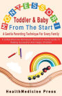 Montessori Toddler & Baby From The Start A Gentle Parenting Technique For Every Family: A Comprehensive Montessori Method At Home Guide To Raising Successful And Happy Children
