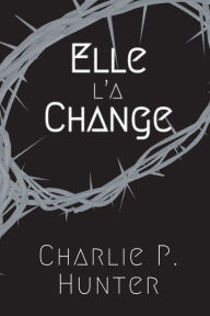 Title: Elle L'a Change: The brief tale of a monster., Author: Charlie P. Hunter