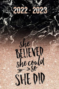 Title: SHE BELIEVED SHE COULD SO SHE DID 18 - Month Weekly PLANNER 2022-2023 Dated Agenda Calendar July 2022 Dec 2023 Organizer: Daily and Weekly Schedule Diary - Trendy Gift for Women, Teen Girl, Lady Boss - Happy Office Marble, Author: Luxe Stationery