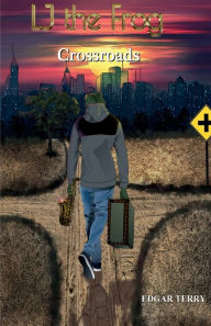 Title: LJ The Frog From L.A.: Crossroads:, Author: Edgar Terry