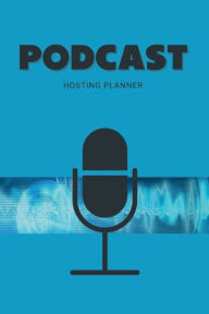 Title: Podcast Hosting Planner: Podcast Journal, Author: Cassie Winter