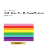 Title: LGBT+ Pride Flags- The Original Collection, Author: LGBT Traveler