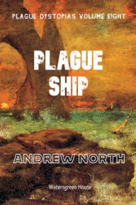 Title: Plague Dystopias Volume Eight: Plague Ship:, Author: Andrew North