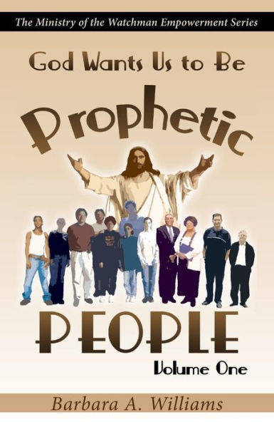 God Wants Us to Be Prophetic People (Volume 1)