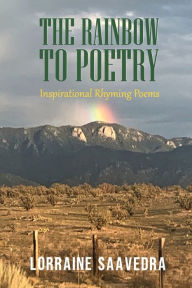 Title: THE RAINBOW TO POETRY: Inspirational Rhyming Poems, Author: Lorraine Saavedra