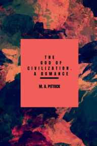 Title: The God of Civilization: A Romance:, Author: M. A. Pittock