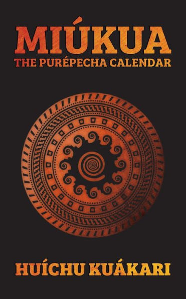 Miukúa (The Purépecha Calendar)