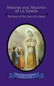 Title: Melanie and Maximin of La Salette: The Story of Our Lady of La Salette, Author: Mary Fabyan Windeatt