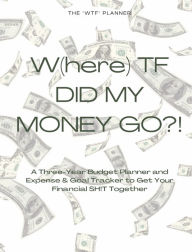 Title: W(here)TF Did My Money Go?!: A Three-Year Expense Tracker & Budget Planner to Get Your Financial SH!T Together, Author: Rachel Drewery