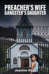 Title: Preacher's Wife Gangster's Daughter, Author: Jeanine Ross