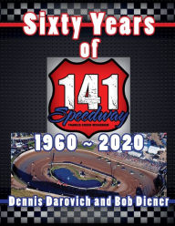 Title: Sixty Years of 141 Speedway - 1960 to 2020, Author: Dennis Darovich