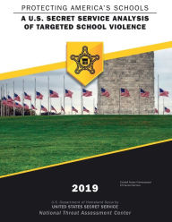 Title: Protecting America's Schools: A U.S. Secret Service Analysis of Targeted School Violence:, Author: United States Secret Service