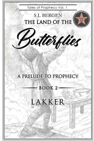 Title: THE LAND OF THE BUTTERFLIES: A Prelude to Prophecy- LAKKAR, Author: S L Bergen