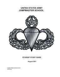 Title: United States Army Jumpmaster School Student Study Guide August 2021, Author: United States Government Us Army