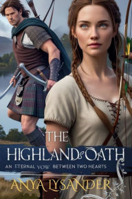 Title: The Highlands Oath: An Eternal Vow Between Two Hearts, Author: Anya Lysander