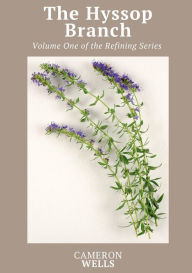 Free mobile ebook downloads The Hyssop Branch: Volume One of the Refining Series by Cameron Wells, Peter Lundell (English Edition)