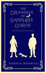 Title: The Dragons of Sapphire Gorge, Author: Roberta Fredericks