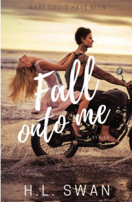 Title: Fall onto me, Author: H. L. Swan