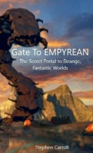 Title: Gate To Empyrean: The Secret Portal to Strange, Fantastic Worlds, Author: Stephen Carroll