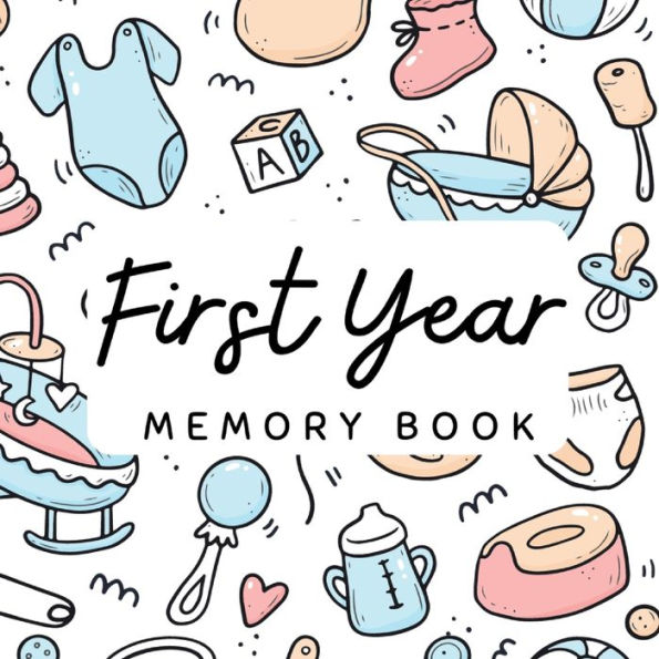 First Year Memory Book: Kid's Memories from Pregnancy to First Birthday, including Photo Spaces for Baby's First Achievements, First Holidays