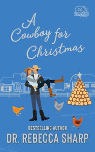 Title: A Cowboy for Christmas: A Holiday Romantic Comedy, Author: Dr. Rebecca Sharp